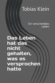 Das Leben hat das nicht gehalten, was es versprochen hatte: Ein verschenktes Leb