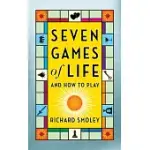 SEVEN GAMES OF LIFE: AND HOW TO PLAY