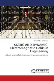 STATIC AND DYNAMIC Electromagnetic Fields in Engineering: A book series of electromagnetic waves engineering