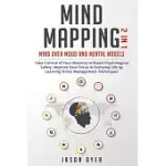 MIND MAPPING: 2 IN 1: MIND OVER MOOD AND MENTAL MODELS - TAKE CONTROL OF YOUR MEMORY TO REACH PSYCHOLOGICAL SAFETY, IMPROVE YOUR FOC