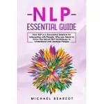 NLP ESSENTIAL GUIDE: HOW NLP IS A SUCCESSFUL SCIENCE FOR INTERACTING WITH PEOPLE. WHY YOU NEED TO KNOW THE SECRET NLP TECHNIQUES TO UNDERST