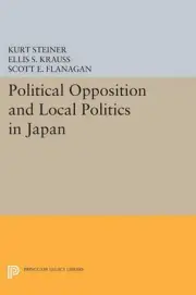 Political Opposition and Local Politics in Japan by Kurt Steiner (English) Paper