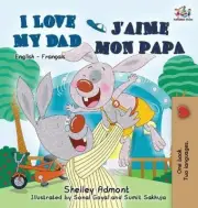 I Love My Dad J'aime mon papa (Bilingual French Kids Book): English French