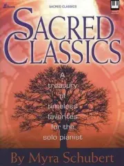 Sacred Classics : A Treasury of Timeless Favorites for the Solo Pianist by Myra