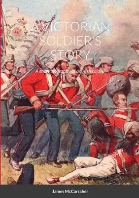 A Victorian Soldier’’s Story
