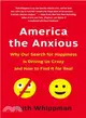 America the Anxious ─ How Our Pursuit of Happiness Is Creating a Nation of Nervous Wrecks
