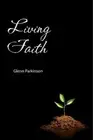 Living Faith: convictions that bring faith to life by Glenn Parkinson