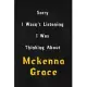 Sorry I wasn’’t listening, I was thinking about Mckenna Grace: 6x9 inch lined Notebook/Journal/Diary perfect gift for all men, women, boys and girls wh