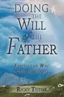 Doing the Will of the Father: Living the Way God Intended by Ricky Tutor (Englis