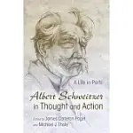 ALBERT SCHWEITZER IN THOUGHT AND ACTION: A LIFE IN PARTS