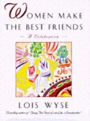 Women Make the Best Friends: A Celebration by Lois Wyse: New