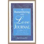 THE REMEMBERING WITH LOVE JOURNAL: A COMPANION FOR THE FIRST YEAR OF GRIEVING AND BEYOND