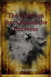 The Question that Created the Universe by Aj Karlovich (English) Paperback Book