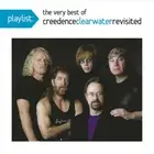 CREEDENCE CLEARWATER REVISITED PLAYLIST: THE VERY BEST OF CREEDENCE CLEARWATER R