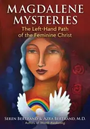 Magdalene Mysteries: The Left-Hand Path of the Feminine Christ by Seren Bertrand