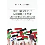 FUTURE OF THE MIDDLE EAST - UNITED PAN-ARAB STATES: DIVIDED BY IMPERIALISM, UNITED BY DESTINY