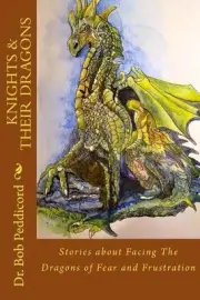 Knights & Their Dragons: Stories about Facing The Dragons of Fear and Frustratio