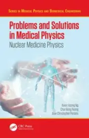 Problems and Solutions in Medical Physics: Nuclear Medicine Physics (Series in M