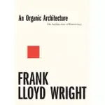 AN ORGANIC ARCHITECTURE: THE ARCHITECTURE OF DEMOCRACY