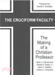The Cruciform Faculty ─ The Making of a Christian Professor