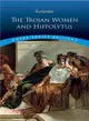 The Trojan Women And Hippolytus