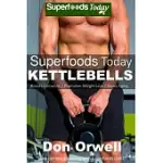 SUPERFOODS TODAY KETTLEBELLS: BOOSTS IMMUNITY / PROMOTES WEIGHT LOSS / SLOWS AGING