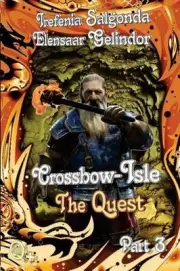 Crossbow-Isle Volume 3 - The Quest - Part 3 by Elensaar Gelindor (English) Paper