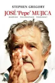José `Pepe` Mujica – Warrior Philosopher President Gregory Paperback