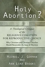 Holy Abortion? A Theological Critique of the Religious Coalition for Reproductive Choice