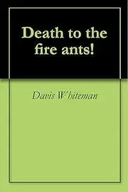 Death to the fire ants!