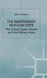 The Independent Nuclear State: The United States, Britain And The Military Atom