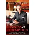 THE BUSINESS OF REDEMPTION: THE PRICE OF LEADERSHIP IN BOTH LIFE AND BUSINESS