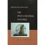 ON POST-COLONIAL FUTURES: TRANSFORMATIONS OF A COLONIAL CULTURE