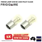 2x LAMP 25W BC 240V PILOT CLEAR BAYONET CAP BULB FOR FRIGIDAIRE FC50B*00 FRIDGE