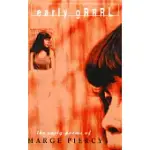 EARLY GRRRL: THE EARLY POEMS OF MARGE PIERCY