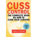 CUSS CONTROL: THE COMPLETE BOOK ON HOW TO CURB YOUR CURSING