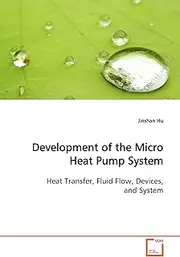 Development of the Micro Heat Pump System: Heat Transfer, Fluid Flow, Devices, and System