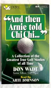 "AND THEN ARNIE TOLD CHI CHI..." A COLLECTION OF GREATEST TRUE GOLF STORIES