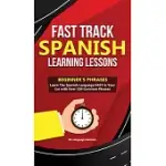 FAST TRACK SPANISH LEARNING LESSONS - BEGINNER’’S PHRASES: LEARN THE SPANISH LANGUAGE FAST IN YOUR CAR WITH OVER 250 PHRASES AND SAYINGS