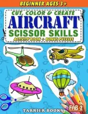 Aircraft Scissor Skills: Cut, color and create. Educational Activity Book for ki