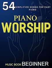 Piano Worship Music Book Beginner: 54 Simplified Songs for Easy Piano