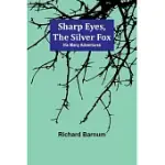 SHARP EYES, THE SILVER FOX: HIS MANY ADVENTURES
