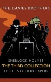 Sherlock Holmes: The Centurion Papers: The Third Collection by The Davies Brothe