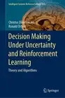 Decision Making Under Uncertainty and Reinforcement Learning: Theory and Algorit