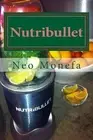 Nutribullet: The Ultimate Nutribullet Smoothie Recipe Guide for Weight Loss, Ant