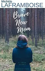 Brave new Mom: A True Story