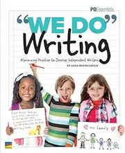 “We-Do” Writing | Maximizing Practice to Develop Independent Writers | Professional Development Book for Educators | Grade Level K-5