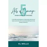 5 ACTS OF COURAGE: 5 LIFE-AFFIRMING STRATEGIES TO HELP FAMILIES RECOVER AND HEAL FROM THE TRAUMA OF LOVED ONES SUFFERING FROM THE DISEASE
