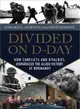 Divided on D-Day ─ How Conflicts and Rivalries Jeopardized the Allied Victory at Normandy