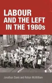 Labour and the Left in the 1980s by Rohan McWilliam (English) Hardcover Book